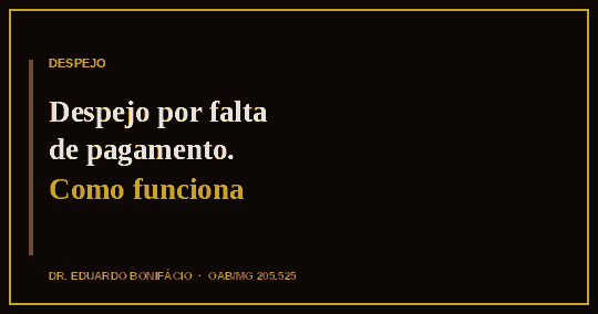 Despejo por falta de pagamento: como funciona o processo