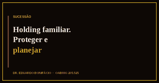 Holding Familiar em Uberaba: Como Proteger o Patrimônio e Planejar a Sucessão da Sua Família